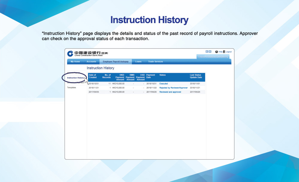 Instruction History
          “Instruction History” page displays the details and status of the past record of payroll instructions. Approver can check on the approval status of each transaction.
          