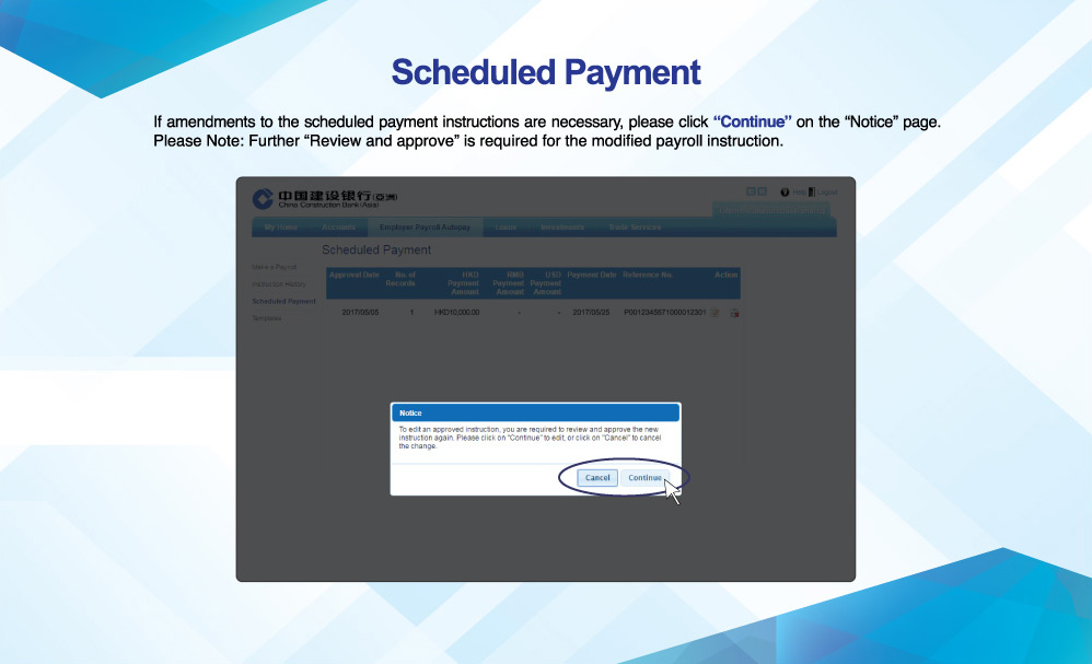 Scheduled Payment
If amendments to the scheduled payment instructions are necessary, please click “Continue” on the “Notice” page. Please Note: Further “Review and approve” is required for the modified payroll instruction.