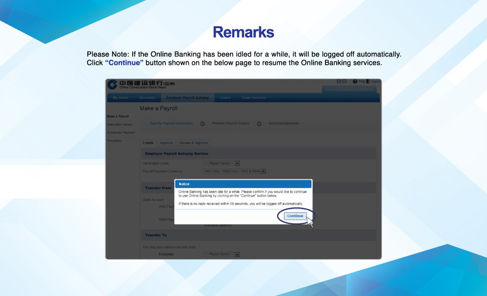 Remarks
Please Note: If the Online Banking has been idled for a while, it will be logged off automatically. Click “Continue” button shown on the below page to resume the Online Banking services.